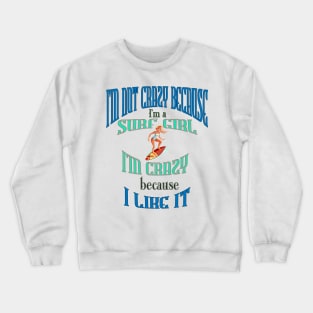 I’m not crazy because I’m a Surf girl, I’m crazy because I like it Crewneck Sweatshirt